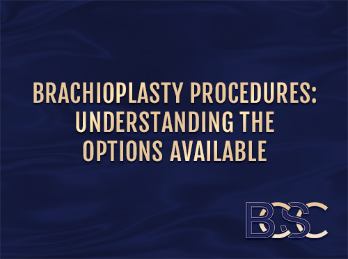 Brachioplasty Procedures Understanding the Options Available