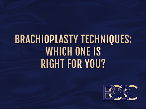 Brachioplasty Techniques Which One is Right for You