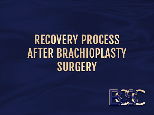 Recovery Process After Brachioplasty Surgery
