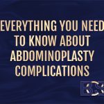 Everything You Need to Know About Abdominoplasty Complications