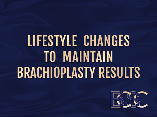 Lifestyle Changes to Maintain Brachioplasty Results
