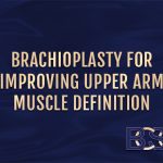 Will a brachioplasty improve upper arm muscle definition?