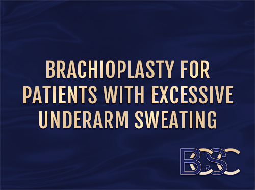 BCSC Brachioplasty for patients with excessive underarm sweating