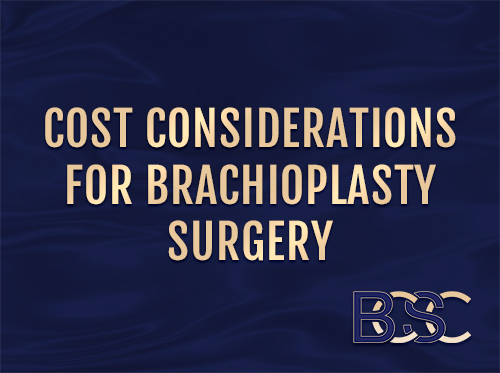 Brachioplasty Cost Considerations