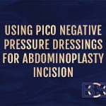 Using PICO Negative Pressure Dressings for Abdominoplasty Incision