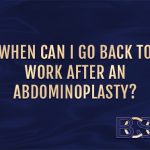 When Can I Go Back to Work After an Abdominoplasty?