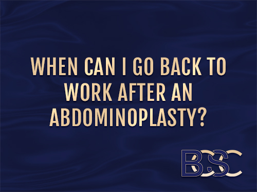 When Can I Go Back to Work After an Abdominoplasty?