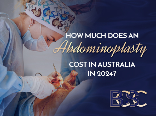 How Much Does an Abdominoplasty Cost in Australia 2024?