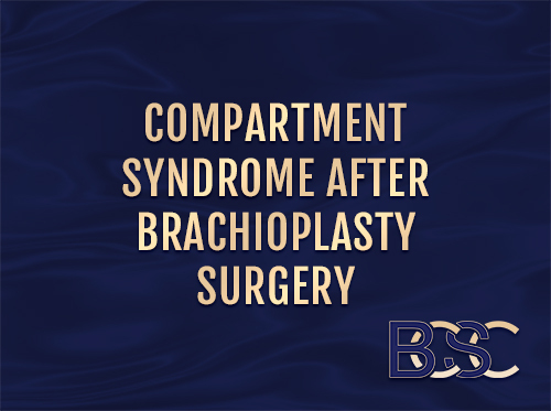Compartment Syndrome After Brachioplasty Surgery