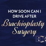 How Soon Can I Drive After Brachioplasty Surgery?