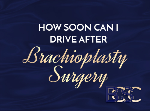 How Soon Can I Drive After Brachioplasty Surgery?