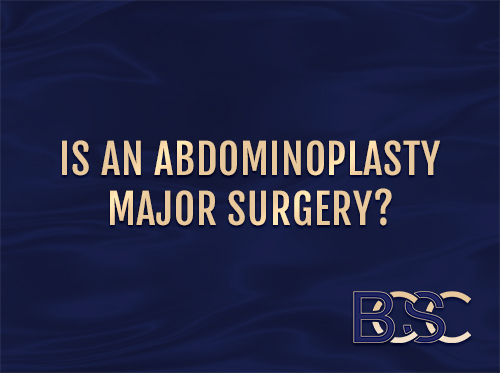 Is An Abdominoplasty Major Surgery?