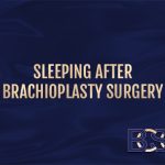 How to Sleep After Brachioplasty Surgery