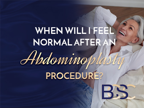 When Will I Feel Normal After an Abdominoplasty Procedure?