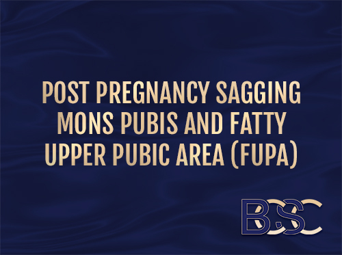 Post Pregnancy Sagging Mons Pubis and Fatty Upper Pubic Area (FUPA)