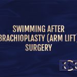 The Dangers of Swimming After Brachioplasty Surgery