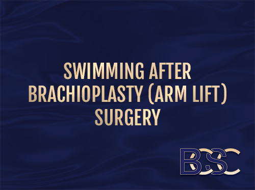 The Dangers of Swimming After Brachioplasty Surgery