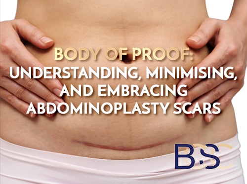 Body of Proof: Understanding, Minimising, and Embracing Abdominoplasty Scars