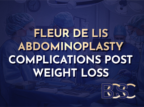 Fleur De Lis Abdominoplasty Complications Post Weight Loss: Evidence-Based Insights from Recent Studies
