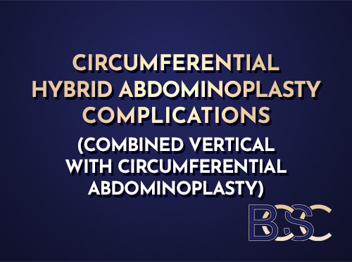 Circumferential Hybrid Abdominoplasty Complications (Combined Vertical with Circumferential Abdominoplasty)
