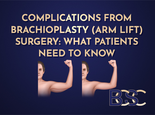 Complications from Brachioplasty (Arm lift) Surgery: What Patients Need to Know