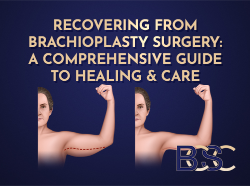 Recovering From Brachioplasty Surgery: A Comprehensive Guide to Healing & Care